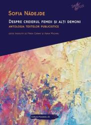 Despre creierul femeii si alti demoni. Antologia textelor publicistice - Sofia Nadejde (ISBN: 9789734731176)
