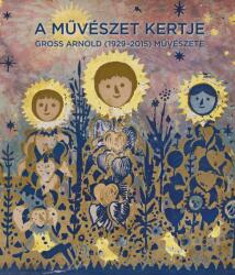 A Művészet Kertje - Gross Arnold (1929-2015) Művészete (ISBN: 9786150067964)
