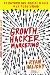 Growth hacker marketing : el futuro del social media y la publicidad - Ryan Holiday, Javier Díaz Domés (ISBN: 9788441535749)
