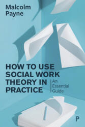 How to Use Social Work Theory in Practice - Malcolm Payne (ISBN: 9781447343776)