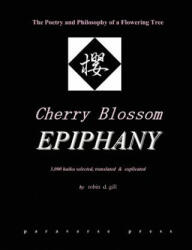 Cherry Blossom Epiphany -- the Poetry and Philosophy of a Flowering Tree - Robin, D Gill (ISBN: 9780974261867)
