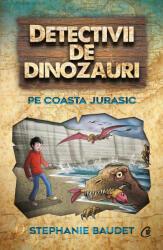 Detectivii de dinozauri pe Coasta Jurasic. A cincea carte - Stephanie Baudet (ISBN: 9786064401984)