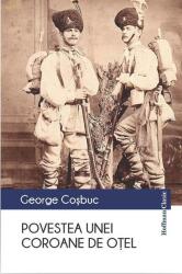 Povestea unei coroane de otel - George Cosbuc (ISBN: 9786064607379)