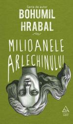 Milioanele arlechinului - Bohumil Hrabal (ISBN: 9786067106251)