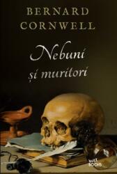 Nebuni si muritori - Bernard Cornwell (ISBN: 9786063346156)