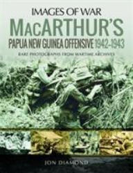 MacArthur's Papua New Guinea Offensive, 1942-1943 - Jon Diamond (ISBN: 9781526757401)