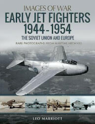 Early Jet Fighters - European and Soviet, 1944-1954 - Leo Marriott (ISBN: 9781526753939)