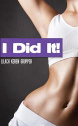 I Did It! : Tummy Tuck Surgery - An Intimate Guide - Lilach Keren-Gruper (ISBN: 9781523622924)