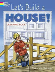 Let's Build a House! Coloring Book - Steven James Petruccio (ISBN: 9780486812137)