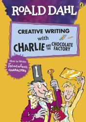 Roald Dahl's Creative Writing with Charlie and the Chocolate Factory: How to Write Tremendous Characters (ISBN: 9780241384565)