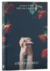 Arta de a pacatui. Volumul 1. Pacatul meu - Georgiana A. Petcu (ISBN: 9786069017944)