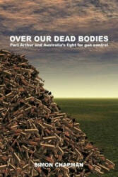 Over Our Dead Bodies - Simon Chapman (ISBN: 9781743320310)