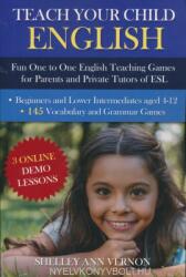 Teach Your Child English: Fun One to One English Teaching Games For Parents and Private Tutors of ESL - Shelley Ann Vernon (ISBN: 9781479354795)