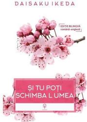 Si tu poti schimba lumea - Daisaku Ikeda (ISBN: 9786067423266)