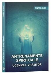 Antrenamente spirituale. Ucenicul vrajitor - Doru Cica (ISBN: 9786069092057)