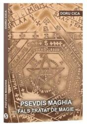 Psevdis maghia. Fals tratat de magie - Doru Cica (ISBN: 9786069092064)