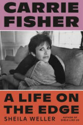 Carrie Fisher: A Life on the Edge - Sheila Weller (ISBN: 9780374282233)