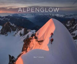 ALPENGLOW - THE FINEST CLIMBS ON THE 4000M PEAKS OF THE ALPS - Ben Tibbetts (ISBN: 9781916123106)