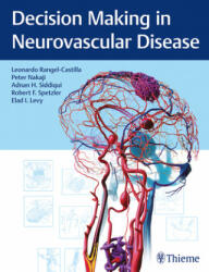 Decision Making in Neurovascular Disease - Leonardo Rangel-Castilla, Peter Nakaji, Adnan Hussain Siddiqui, Robert F. Spetzler, Elad I Levy (ISBN: 9781684200573)