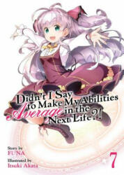 Didn't I Say to Make My Abilities Average in the Next Life? ! (Light Novel) Vol. 7 - Funa, Itsuki Akata (ISBN: 9781642757224)
