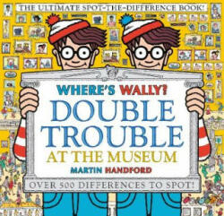 Where's Wally? Double Trouble at the Museum: The Ultimate Spot-the-Difference Book! - Martin Handford (ISBN: 9781406380590)