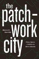 The Patchwork City: Class Space and Politics in Metro Manila (ISBN: 9780226643007)