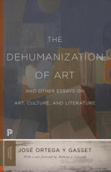 Dehumanization of Art and Other Essays on Art, Culture, and Literature - Jose Ortega Y. Gasset (ISBN: 9780691197210)