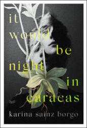 It Would Be Night in Caracas - Karina Sainz Borgo, Elizabeth Bryer (ISBN: 9780008359911)