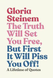 Truth Will Set You Free, But First It Will Piss You Off - STEINEM GLORIA (ISBN: 9781911632597)