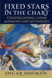Fixed Stars in the Chart: Constellations Lunar Mansions and Mythology (ISBN: 9781910531372)