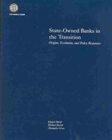 State-Owned Banks in the Transition: Origins Evolution and Policy Responses (ISBN: 9780821354995)