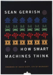 How Smart Machines Think - Sean Gerrish, Kevin Scott (ISBN: 9780262537971)