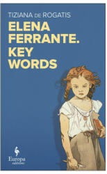 Elena Ferrante's Key Words - Tiziana De Rogatis (ISBN: 9781787701922)