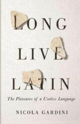Long Live Latin - Nicola Gardini (ISBN: 9781781259399)