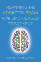 Rewiring the Addicted Brain with EMDR-Based Treatment - Laurel Parnell (ISBN: 9780393714234)