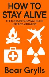 How to Stay Alive - Bear Grylls (ISBN: 9780552168793)