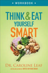 Think and Eat Yourself Smart Workbook - A Neuroscientific Approach to a Sharper Mind and Healthier Life - Dr Caroline Leaf (ISBN: 9780801093517)