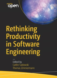 Rethinking Productivity in Software Engineering - Caitlin Sadowski, Thomas Zimmermann (ISBN: 9781484242209)