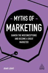 Myths of Marketing - Grant Leboff (ISBN: 9780749483913)