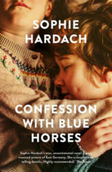 Confession with Blue Horses - Sophie Hardach (ISBN: 9781788548786)