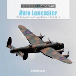 Avro Lancaster: RAF Bomber Command's Heavy Bomber in World War II - Ron Mackay (ISBN: 9780764358456)