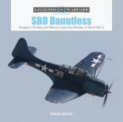 SBD Dauntless: Douglas's US Navy and Marine Corps Dive-Bomber in World War II - David Doyle (ISBN: 9780764358463)