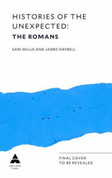 Histories of the Unexpected: The Romans - Dr Sam (Author) Willis, Professor James Daybell (ISBN: 9781786497734)