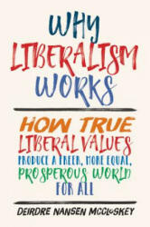 Why Liberalism Works - Deirdre Nansen McCloskey (ISBN: 9780300235081)