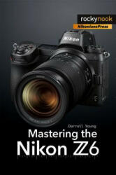 Mastering the Nikon Z6 (ISBN: 9781681984803)
