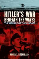 Hitler's War Beneath the Waves - The menace of the U-Boats (ISBN: 9781789501988)