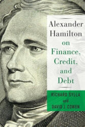 Alexander Hamilton on Finance, Credit, and Debt - David Cowen, Richard Sylla (ISBN: 9780231184571)