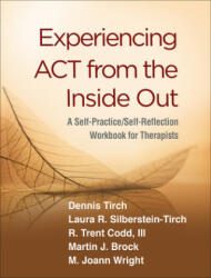 Experiencing ACT from the Inside Out - Dennis Tirch, Laura R. Silberstein-Tirch, R. Trent Codd (ISBN: 9781462540648)