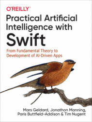 Practical Artificial Intelligence with Swift - Mars Geldard, Jonathon Manning, Paris Buttfield-Addison (ISBN: 9781492044819)