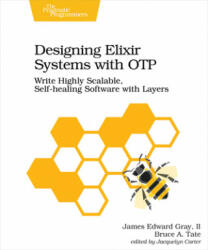 Designing Elixir Systems with Otp: Write Highly Scalable Self-Healing Software with Layers (ISBN: 9781680506617)